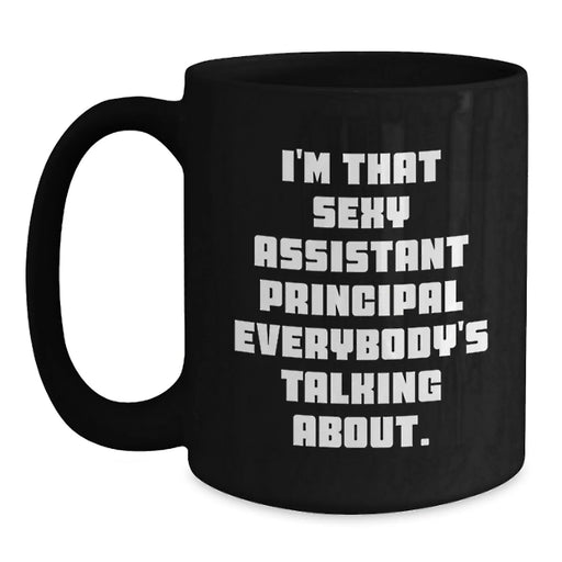 Funny Assistant Principal Christmas Unique Gifts from Friends for Men 11oz Black Coffee Mugs - I'm That Sexy Assistant Principal Everybody's Talking About - Main