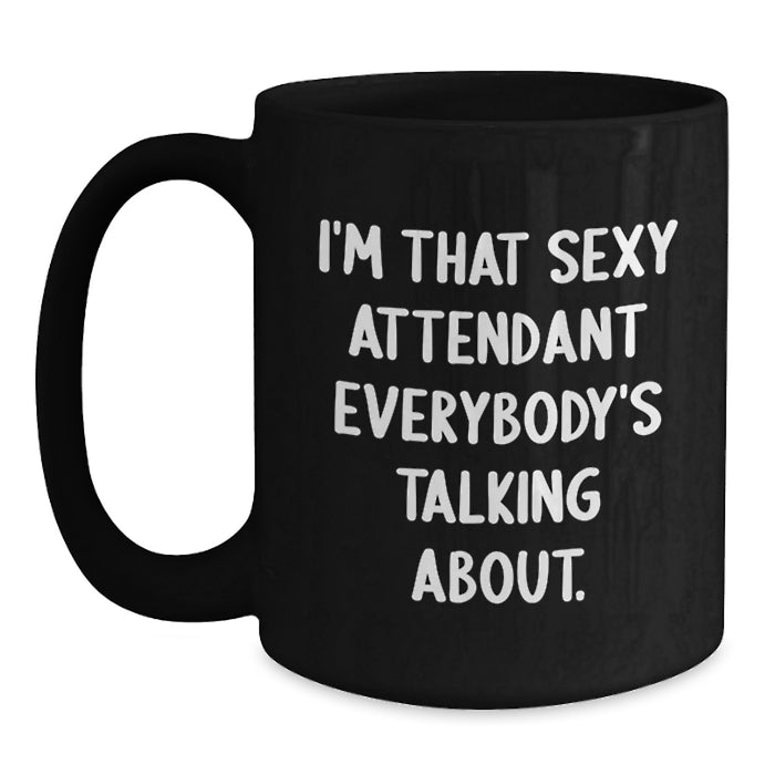 Funny Attendant Gifts from Friends and Family, I'm That Sexy Attendant Everybody's Talking About, Black Coffee Mug for Graduation Unique Gifts - Main