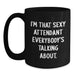 Funny Attendant Gifts from Friends and Family, I'm That Sexy Attendant Everybody's Talking About, Black Coffee Mug for Graduation Unique Gifts - Main