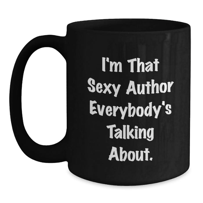 Funny Author Gifts for Friends, Unique Black Coffee Mugs with Quote 'I'm That Sexy Author Everybody's Talking About', Christmas Unique Gifts from Men - Main