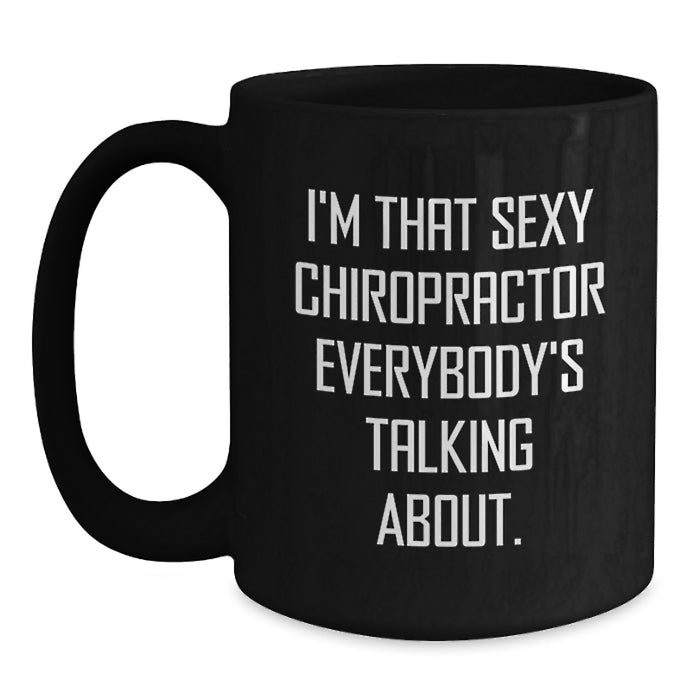 Funny Chiropractor Gifts from Friends and Family - 'I'm That Sexy Chiropractor Everybody's Talking About' Black Coffee Mug for Men and Women, Graduation Unique Gifts - Main