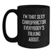 Funny Chiropractor Gifts from Friends and Family - 'I'm That Sexy Chiropractor Everybody's Talking About' Black Coffee Mug for Men and Women, Graduation Unique Gifts - Main