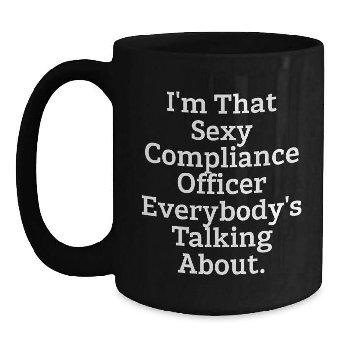 Funny Compliance Officer Gifts from Friends for Birthday, I'm That Sexy Compliance Officer Everybody's Talking About. Black Coffee Mug - Main