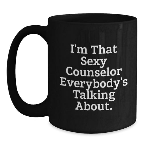 Funny Counselor Gifts from Friends for Graduation Unique Black Coffee Mug 'I'm That Sexy Counselor Everybody's Talking About.' - Main