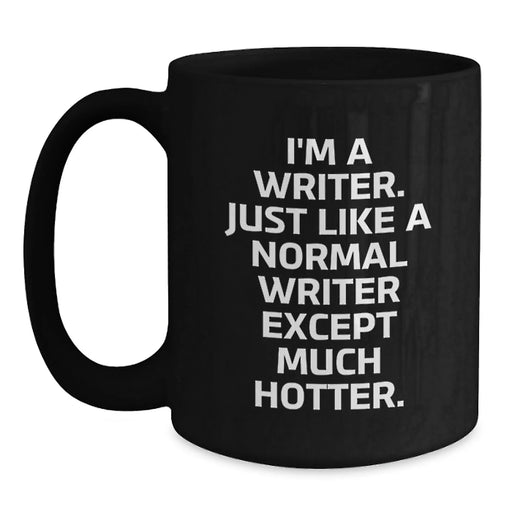 Funny Writer Gifts for Her, I'm A Writer. Just Like A Normal Writer Except Much Hotter. Birthday Mug, Gifts from Women to Writer Friends - Main