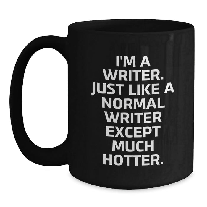 Funny Writer Gifts for Her, I'm A Writer. Just Like A Normal Writer Except Much Hotter. Birthday Mug, Gifts from Women to Writer Friends - Main