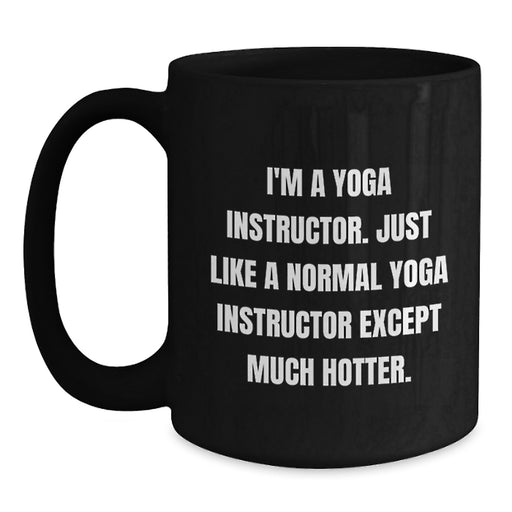 Yoga Instructor Funny Gift Birthday Black Coffee Mug, Unique Gifts from Friends for Yoga Instructors, Black, 11oz or 15oz, Microwave and Dishwasher Safe - Main