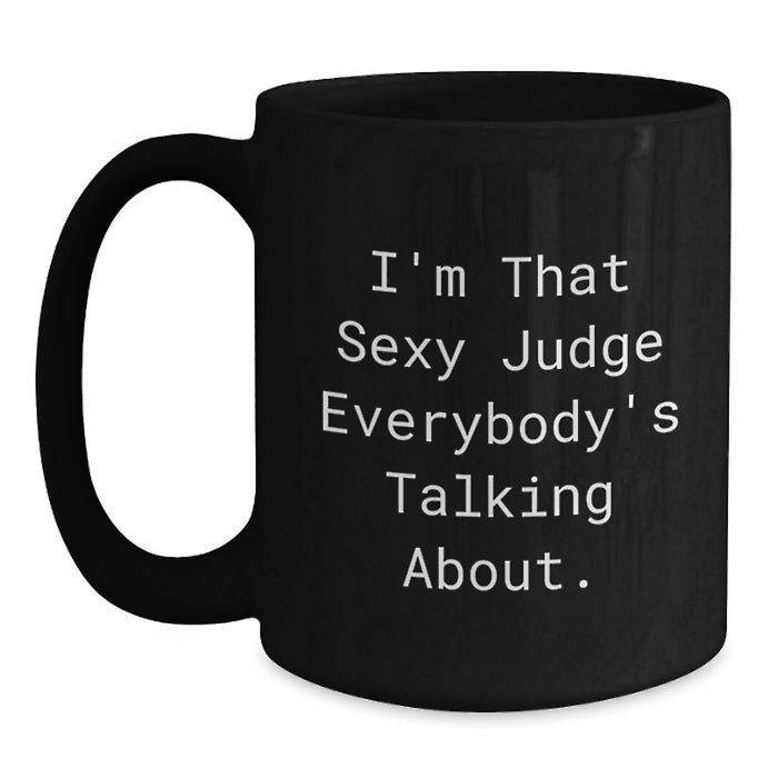 Sexy Judge Funny Quotes Black Coffee Mug Gifts from Friends for Graduation Unique - Main