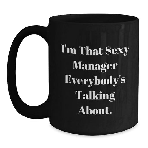 Funny Manager Gifts, 'I'm That Sexy Manager Everybody's Talking About.' Black Coffee Mug, Birthday Unique Gifts from Men, Women, Friends, Coworkers, Family - Main