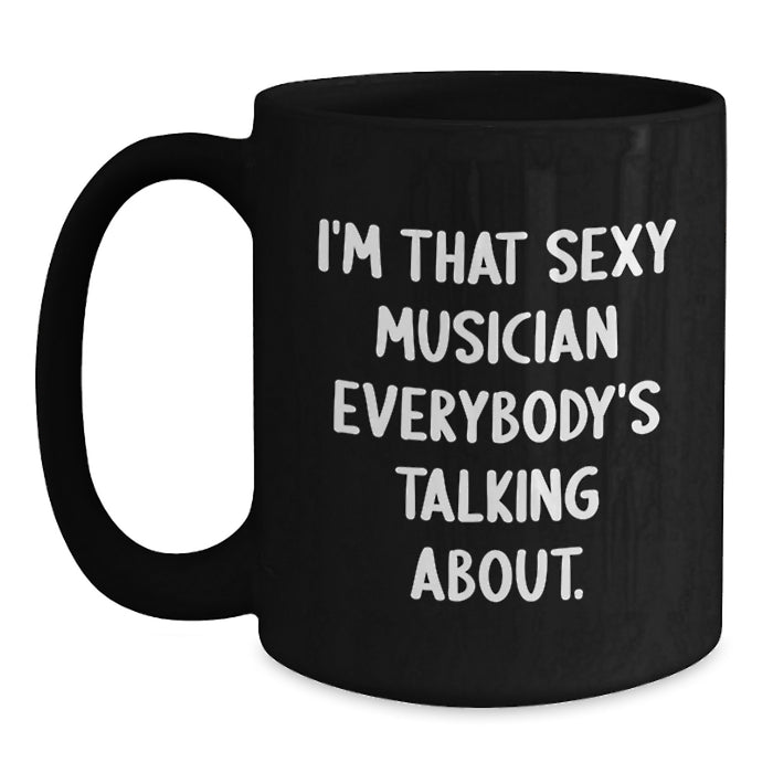 Gifts from Friends for the Sexy Musician Graduate, Funny Musician Black Coffee Mug, I'm That Sexy Musician Everybody's Talking About. - Main