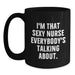 Funny Nurse Gifts from Friends and Family, I'm That Sexy Nurse Everybody's Talking About. Black Coffee Mug for Graduation - Main