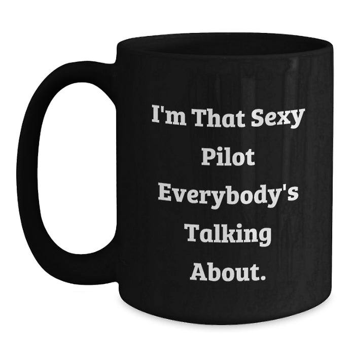 Funny Pilot Gifts for Graduation, Black Coffee Mug with I'm That Sexy Pilot Everybody's Talking About. - Main