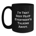 Funny Pilot Black Coffee Mug Gifts from Friends to Men on Graduation Unique Occasion, I'm That Sexy Pilot Everybody's Talking About. - Main