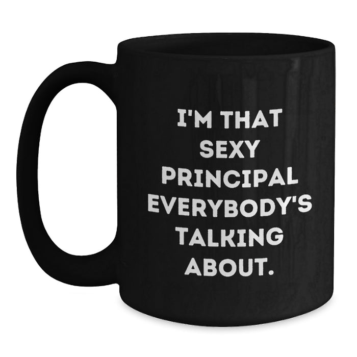 Funny Principal Gifts for Men from Friends - Black Coffee Mug 'I'm That Sexy Principal Everybody's Talking About.' - Main