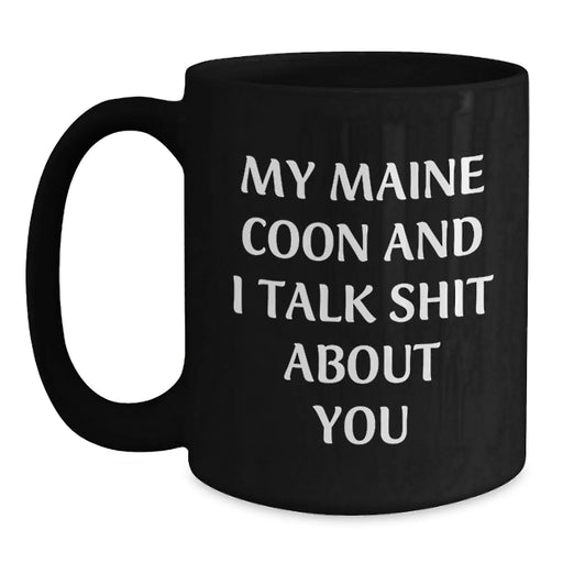Funny Maine Coon Cat Gifts from Friends, Unique Birthday Mugs for Maine Coon Cat Lovers and Coffee Addicts, 'My Maine Coon And I Talk Shit About You' - Main
