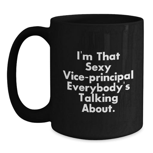 Funny Vice-principal Gifts for Men - Black Coffee Mug 'I'm That Sexy Vice-principal Everybody's Talking About' for Family Friends Coworkers - Main