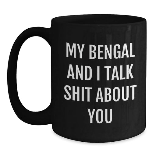 Funny Bengal Cat Gifts from Men to Bengal Cat Lovers - My Bengal And I Talk Shit About You Black Coffee Mug for Christmas Unique Gifts - Main