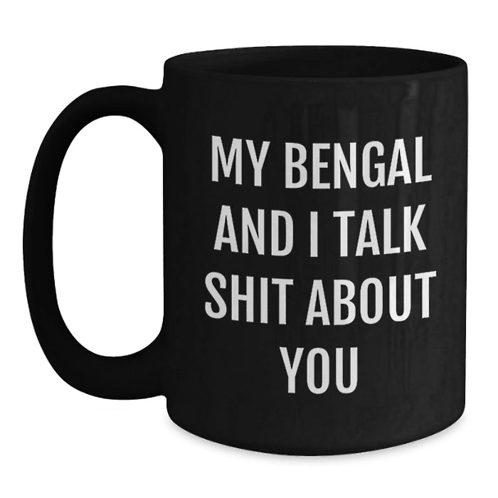Funny Bengal Cat Gifts from Men to Bengal Cat Lovers - My Bengal And I Talk Shit About You Black Coffee Mug for Christmas Unique Gifts - Main