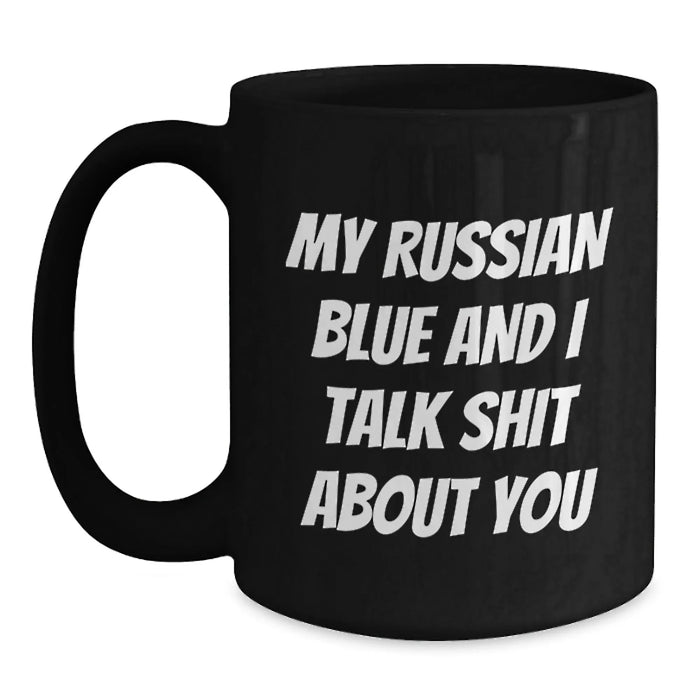 Funny Russian Blue Cat Gifts for Russian Blue Cat Lovers from Friends, Unique Black Coffee Mug with My Russian Blue And I Talk Shit About You Quote, Christmas Unique Gifts - Main