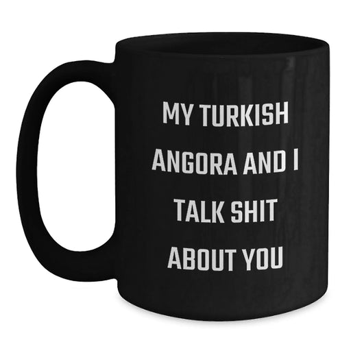 Funny Turkish Angora Cat Gifts from Friends to Family - Black Coffee Mug - My Turkish Angora And I Talk Shit About You - Main