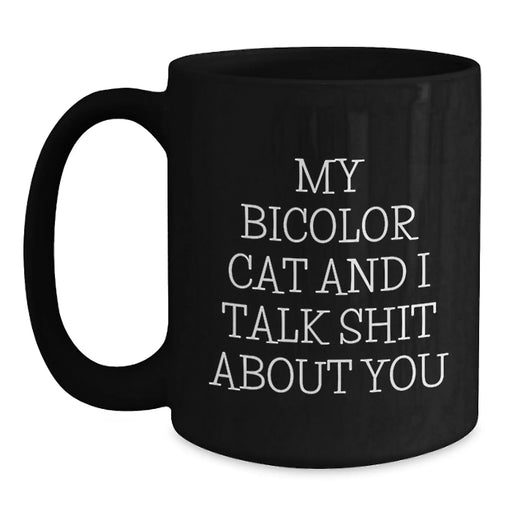 Funny Bicolor Cat Mugs for Birthday Unique Gifts from Friends to Family, 'My Bicolor Cat And I Talk Shit About You' Quote, Black Coffee Mug, 11oz or 15oz, Microwave and Dishwasher Safe - Main