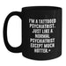 Funny Psychologist Gifts for Men, Black Coffee Mug, Graduation Unique Gifts from Friends, I'm A Tattooed Psychiatrist, Just Like A Normal One Except Much Hotter. - Main