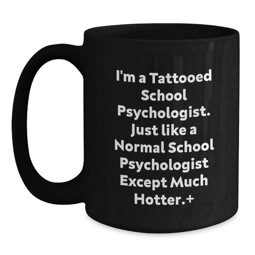 Funny School Psychologist Gift for Birthday - I'm A Tattooed School Psychologist Mugs from Friends, School Psychologist Unique Gifts for School Psychologist - Main