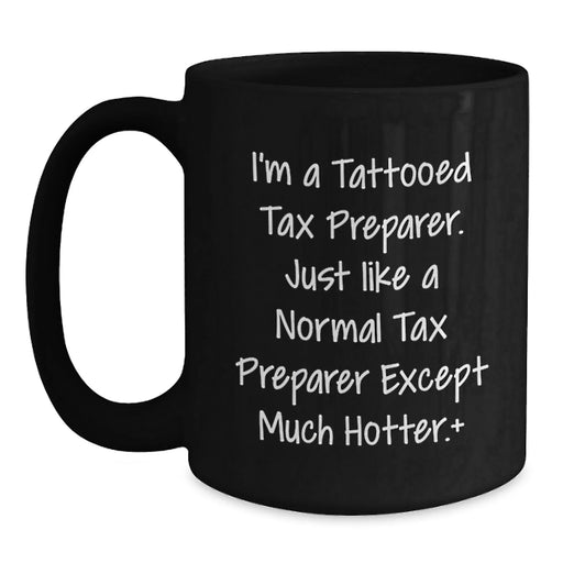 Funny Tax Preparer Gifts for Men from Friends, Unique Black Coffee Mugs with Tattooed Tax Preparer Quote, Christmas Unique Gifts for Tax Preparer Enthusiasts - Main