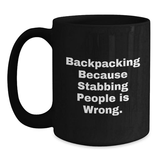 Funny Backpacking Gifts for Men Women Friends Family - 'Backpacking Because Stabbing People Is Wrong.' Black Coffee Mug for Backpackers - Main