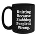 Funny Knitting Gifts for Graduation - Black Coffee Mug - 'Knitting Because Stabbing People Is Wrong' Quote - Main