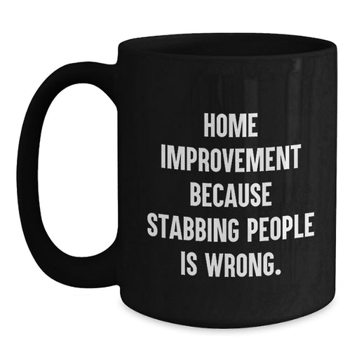 Home Improvement Funny Quotes Black Coffee Mugs Gifts from Men for Home Improvement Graduation Unique Gifts - Main