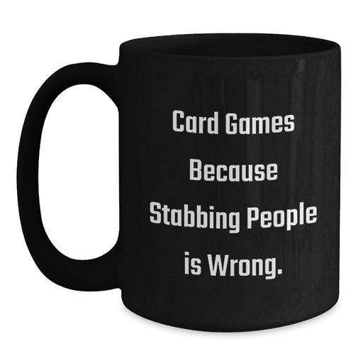 Funny Card Games Gifts for Graduation from Friends, Card Games Enthusiasts and Unique Black Coffee Mug, Card Games Because Stabbing People Is Wrong. - Main