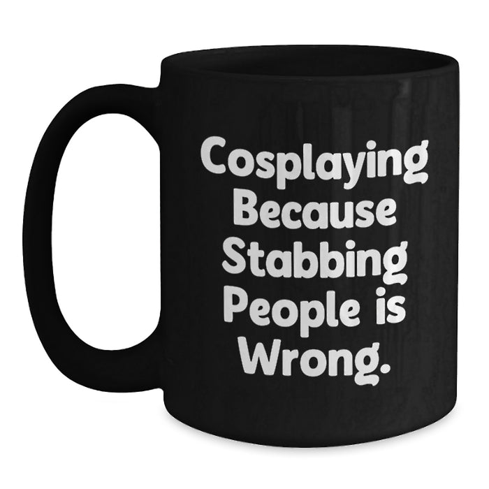 Funny Cosplaying Gifts for Family and Friends, Black Coffee Mugs with Quote 'Cosplaying Because Stabbing People Is Wrong.', Unique Graduation Gifts from Men to Women - Main