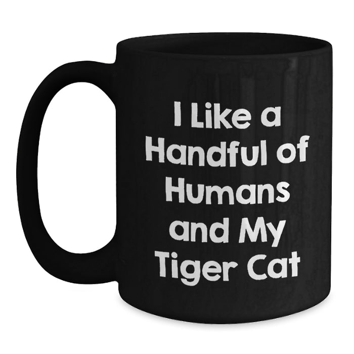Funny Tiger Cat Quotes Black Coffee Mug Gifts for Friends and Family from Men - I Like A Handful Of Humans And My Tiger Cat - Main