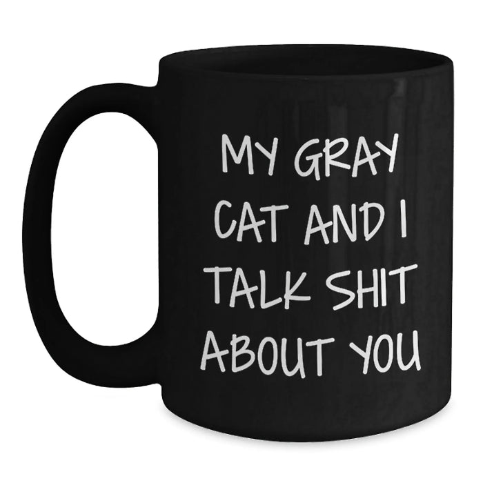 Funny Gray Cat Gifts for Men, Women, Friends - My Gray Cat And I Talk Shit About You Black Coffee Mug, Birthday Unique Gifts from Friends to Family - Main