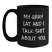 Funny Gray Cat Gifts for Men, Women, Friends - My Gray Cat And I Talk Shit About You Black Coffee Mug, Birthday Unique Gifts from Friends to Family - Main