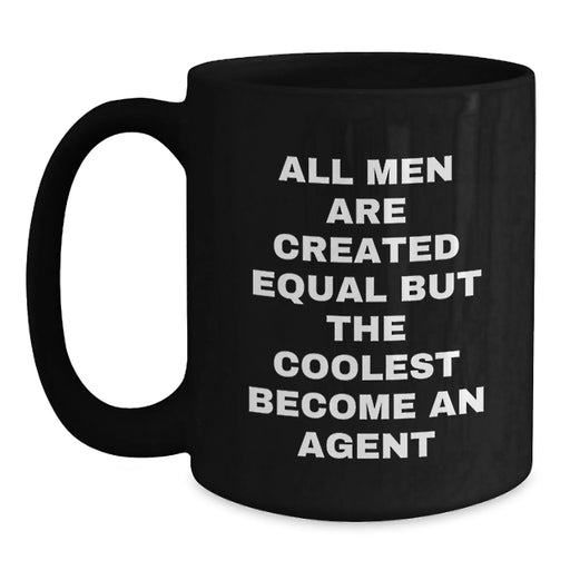 Funny Agent Gifts from Men - All Men Are Created Equal But The Coolest Become An Agent Black Coffee Mugs for Birthday - Main