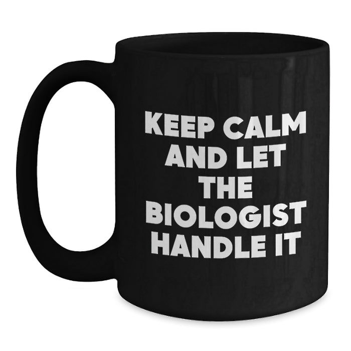 Funny Biologist Gifts for Him - Keep Calm and Let the Biologist Handle It Black Coffee Mug, Graduation Unique Gifts for Biologist from Family - Main