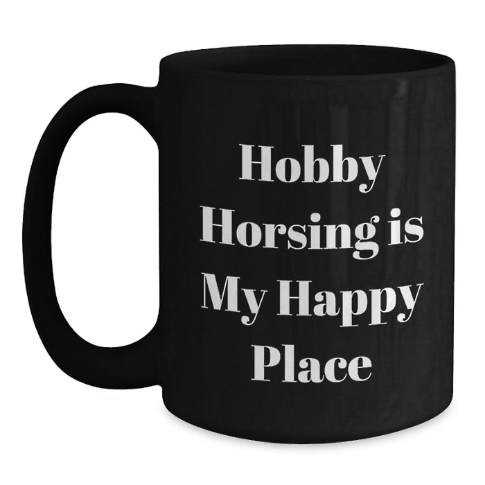 Hobby Horsing Delight Black Coffee Mug, Gifts from Friends to Family, 'Hobby Horsing Is My Happy Place' Quote, Unique Birthday Unique Gift - Main