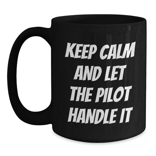 Funny Pilot Graduation Gift from Friends, Black Coffee Mug for Pilot Lovers, 'Keep Calm And Let The Pilot Handle It' - 11oz or 15oz - Main