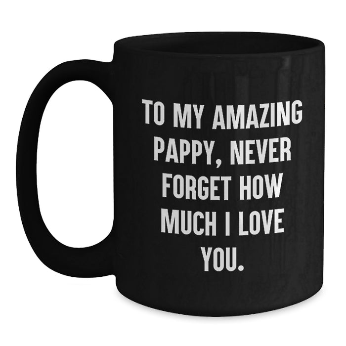 Funny Pappy Gifts for Him, Best Black Coffee Mug Quote - To My Amazing Pappy, Never Forget How Much I Love You. Gifts from Men, Family, Friends, Coworkers - Main