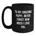 Funny Pappy Gifts for Him, Best Black Coffee Mug Quote - To My Amazing Pappy, Never Forget How Much I Love You. Gifts from Men, Family, Friends, Coworkers - Main