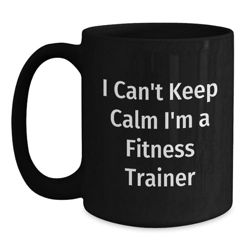 Funny Fitness Trainer Gifts from Friends for Men - I Can't Keep Calm I'm A Fitness Trainer Black Coffee Mug, Unique Graduation - Main
