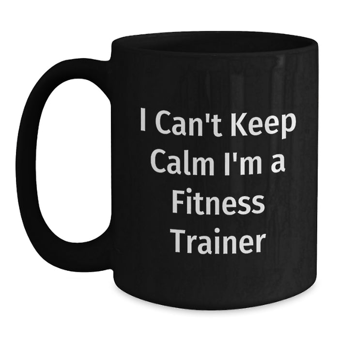 Funny Fitness Trainer Gifts from Friends for Men - I Can't Keep Calm I'm A Fitness Trainer Black Coffee Mug, Unique Graduation - Main