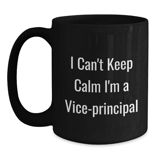 Funny Vice-principal Gifts from Coworkers - I Can't Keep Calm I'm A Vice-principal Quote Black Coffee Mug for Vice-principal Birthday Unique Gifts - Main