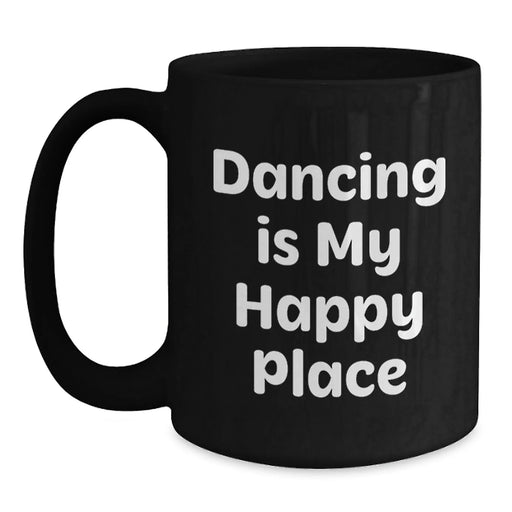 Dancing Gifts for Her, Funny Black Coffee Mug, Gifts from Women, Birthday Unique Presents, Dancing Is My Happy Place - Main