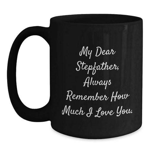 Funny Stepfather Quotes Gifts for Him, Black Coffee Mug, 'My Dear Stepfather, Always Remember How Much I Love You.' Christmas Unique Gifts from Family - Main
