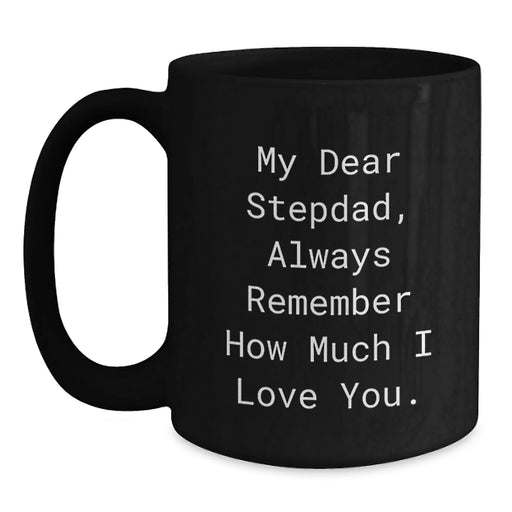 Funny Stepdad Gifts, My Dear Stepdad, Always Remember How Much I Love You. Christmas Unique Gifts from Men to Stepdad, Black Coffee Mug - Main