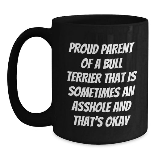 Funny Bull Terrier Dog Mugs Gifts for Proud Parents, 'Sometimes An Asshole And That's Okay' Birthday Unique Gifts from Friends, Family, and Coworkers - Main