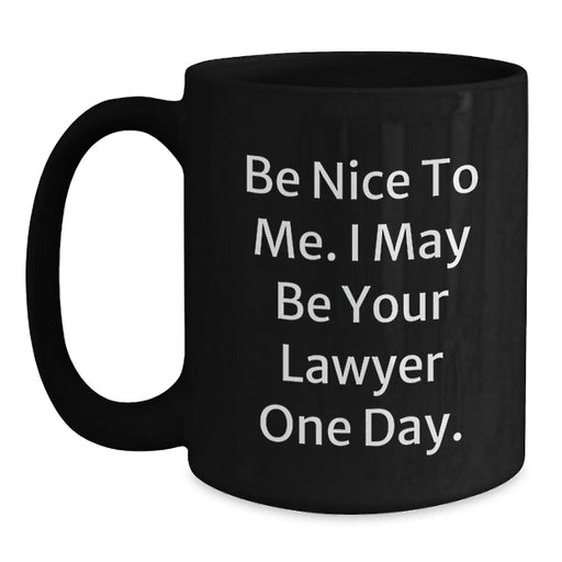 Funny Lawyer Coffee Mug Gifts for Him, Birthday Unique Presents from Friends, Black Ceramic Mug with Quote 'Be Nice To Me I May Be Your Lawyer One Day' - Main
